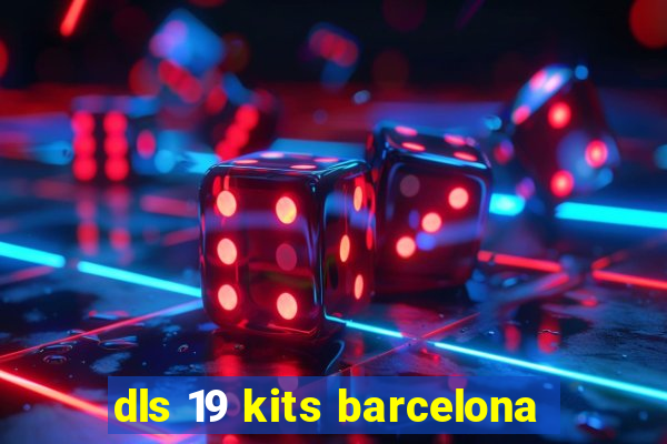 dls 19 kits barcelona