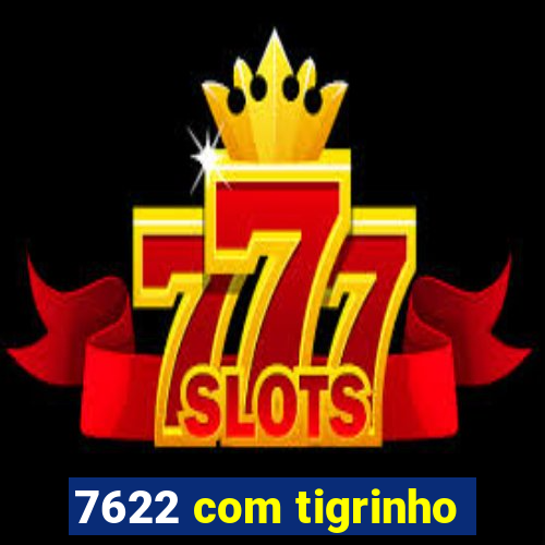 7622 com tigrinho