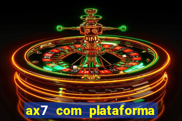 ax7 com plataforma de jogos
