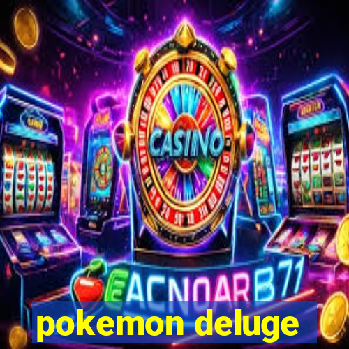 pokemon deluge