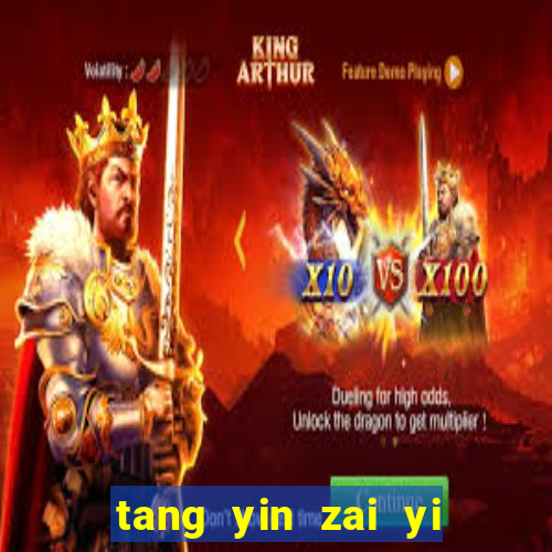 tang yin zai yi jie cap 1