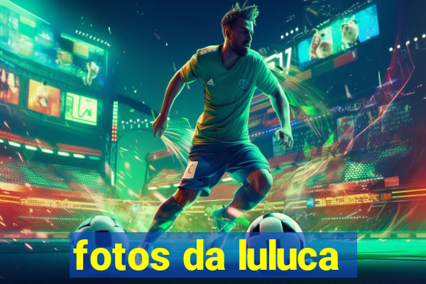 fotos da luluca