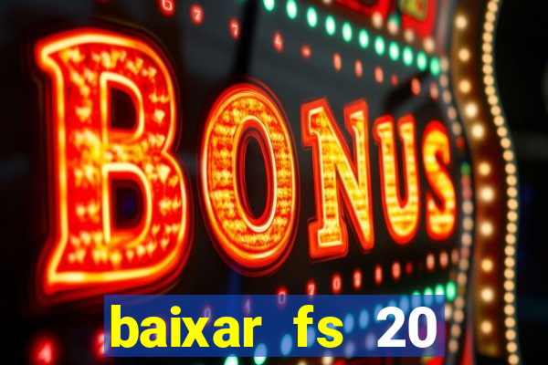 baixar fs 20 dinheiro infinito ios
