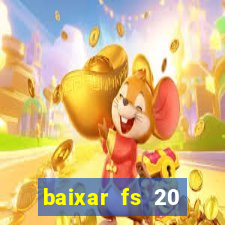 baixar fs 20 dinheiro infinito ios