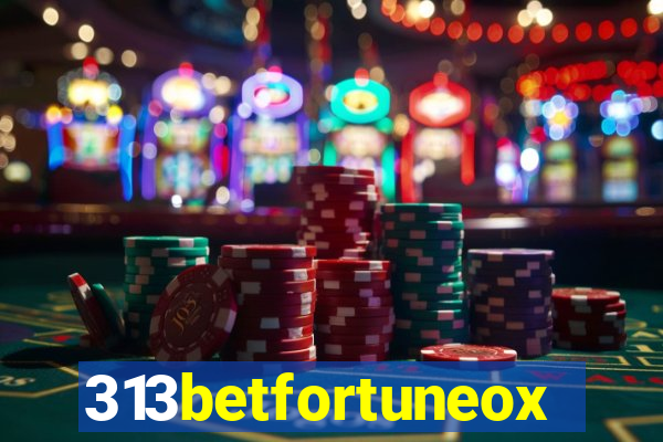 313betfortuneox