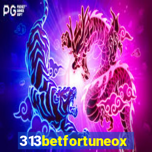 313betfortuneox