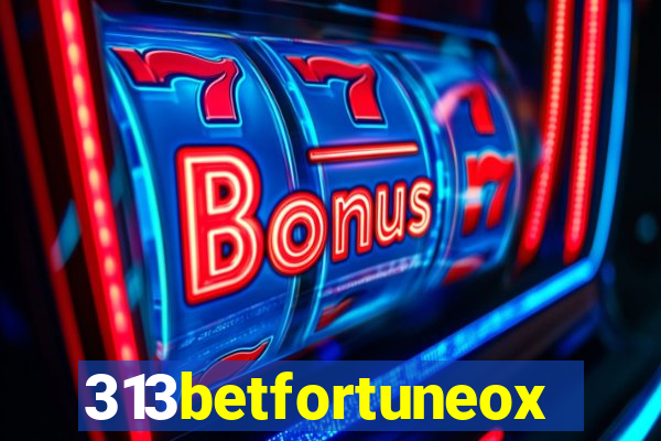 313betfortuneox