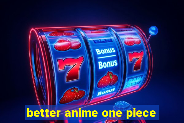 better anime one piece
