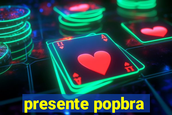 presente popbra