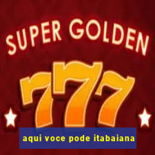 aqui voce pode itabaiana