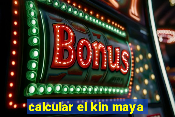 calcular el kin maya