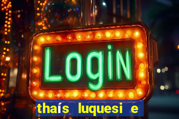 thaís luquesi e filha de beth luquesi