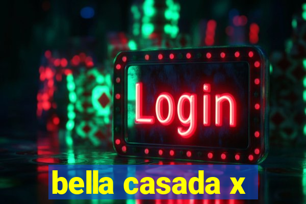 bella casada x