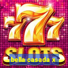 bella casada x