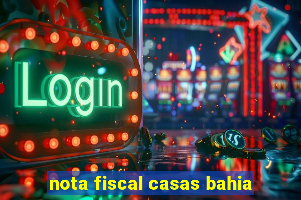 nota fiscal casas bahia