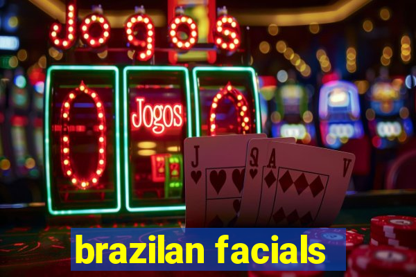 brazilan facials