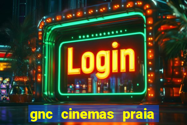 gnc cinemas praia de belas