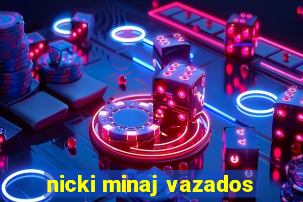nicki minaj vazados