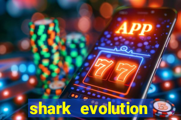 shark evolution dinheiro infinito
