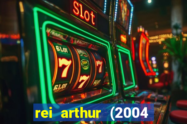 rei arthur (2004 assistir online)