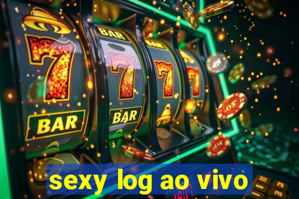 sexy log ao vivo
