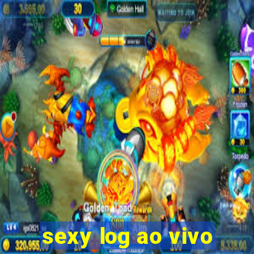 sexy log ao vivo