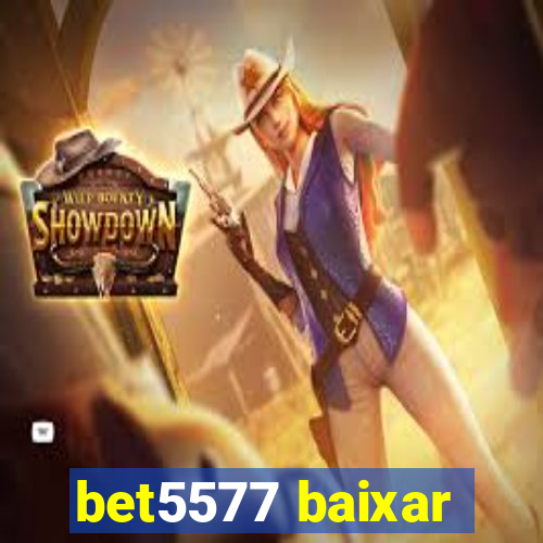 bet5577 baixar