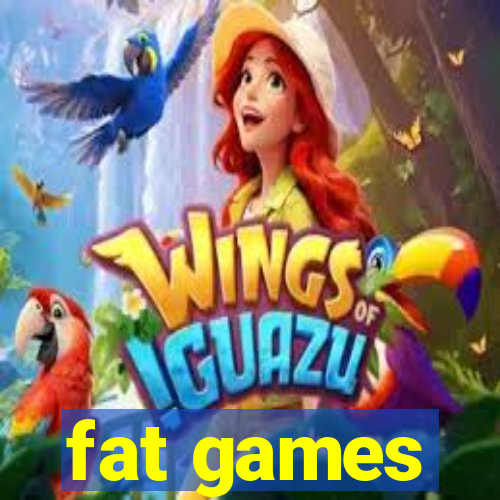 fat games