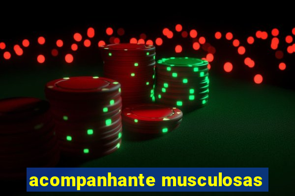 acompanhante musculosas