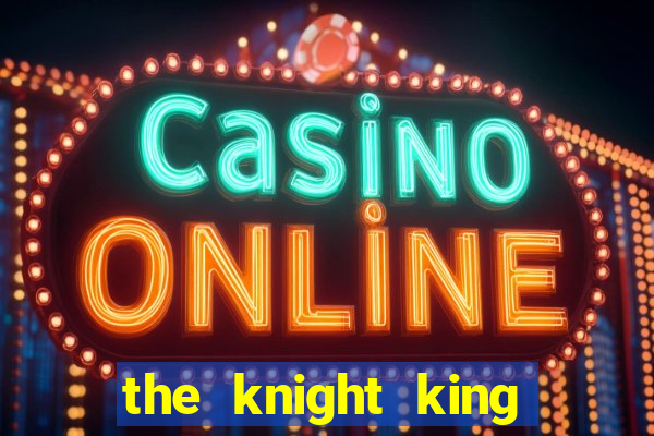 the knight king who returned with a god ler