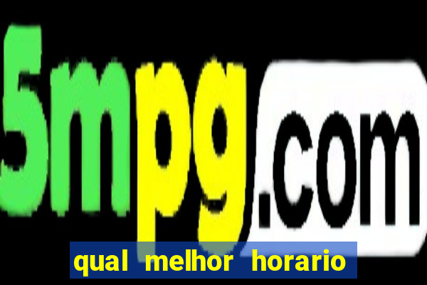 qual melhor horario para jogar fortune dragon