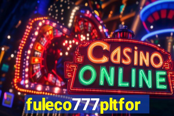 fuleco777pltfor
