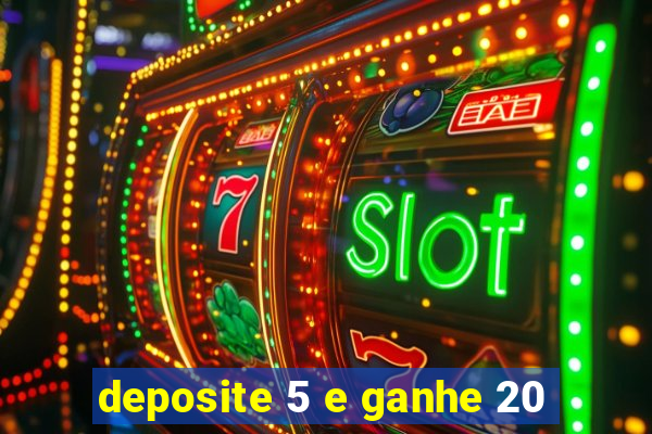 deposite 5 e ganhe 20