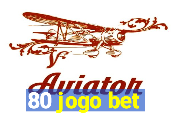80 jogo bet