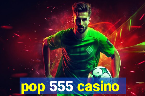 pop 555 casino