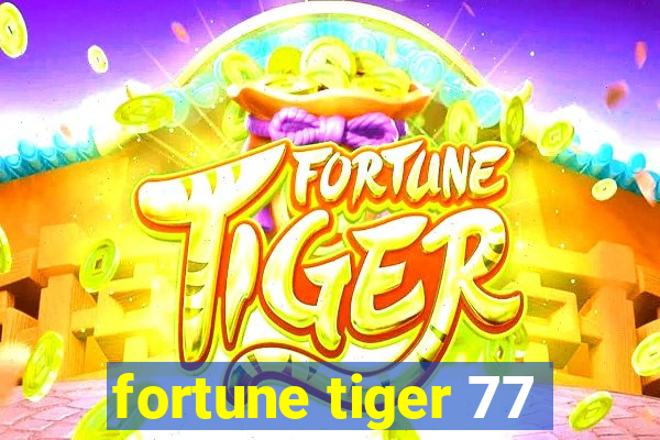 fortune tiger 77