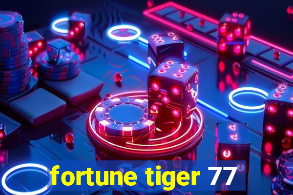 fortune tiger 77