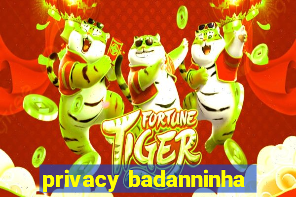 privacy badanninha
