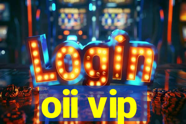 oii vip