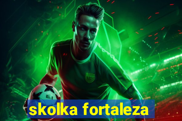 skolka fortaleza