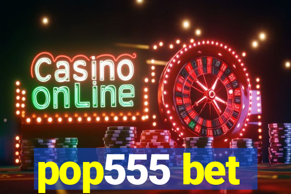 pop555 bet
