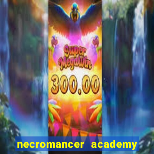necromancer academy and the genius summoner 99