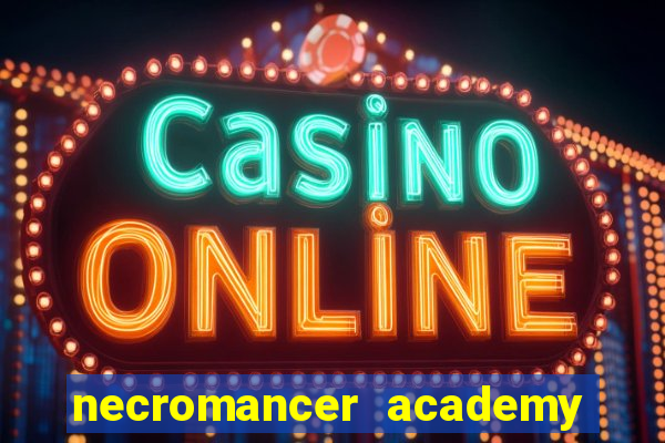 necromancer academy and the genius summoner 99