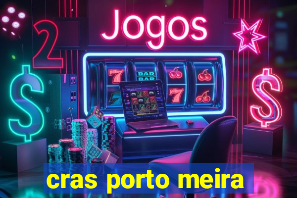 cras porto meira