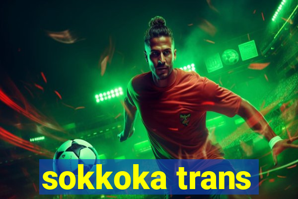sokkoka trans
