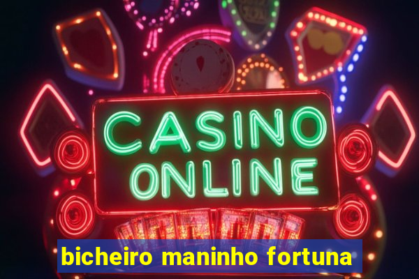bicheiro maninho fortuna