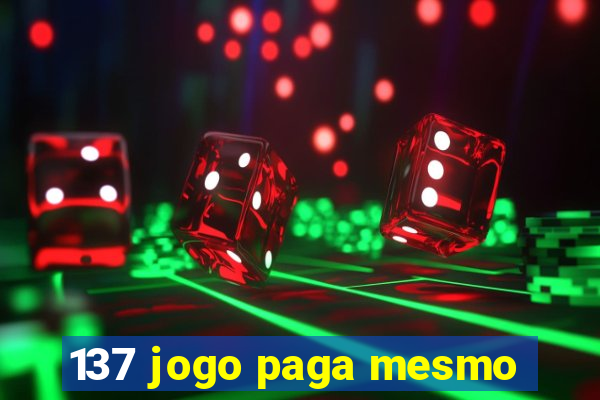 137 jogo paga mesmo
