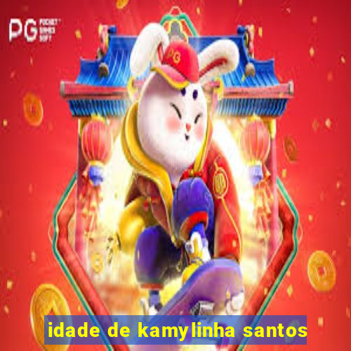 idade de kamylinha santos