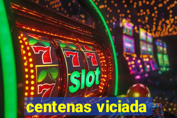 centenas viciada