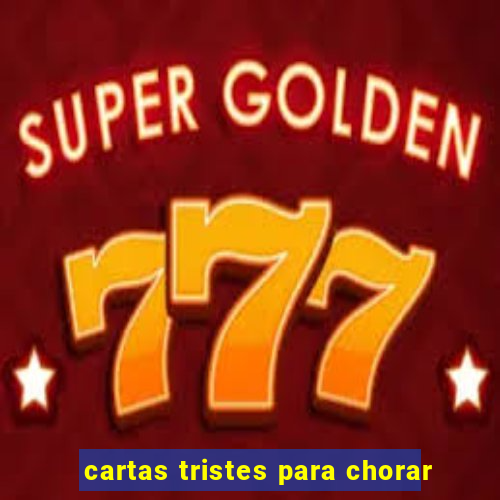 cartas tristes para chorar